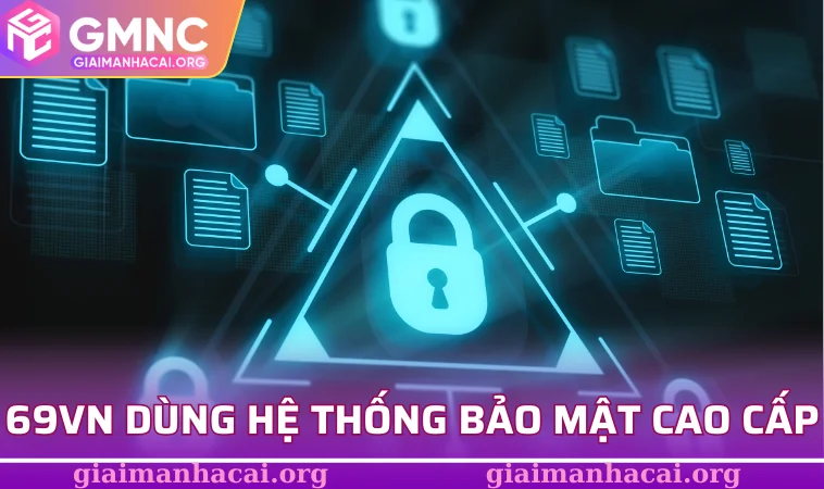 69VN dùng hệ thống bảo mật cao cấp
