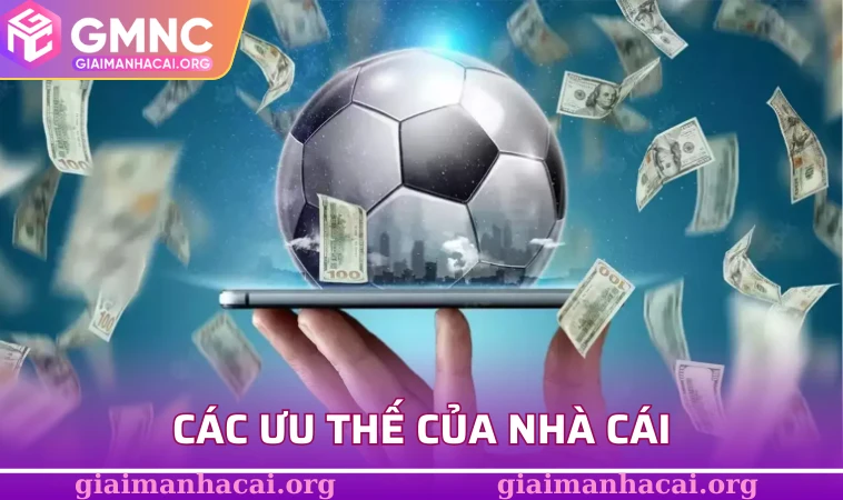 Các ưu thế của nhà cái