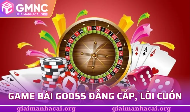Game bài GOD55 đẳng cấp, lôi cuốn