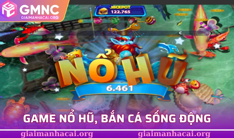 Game nổ hũ, bắn cá sống động