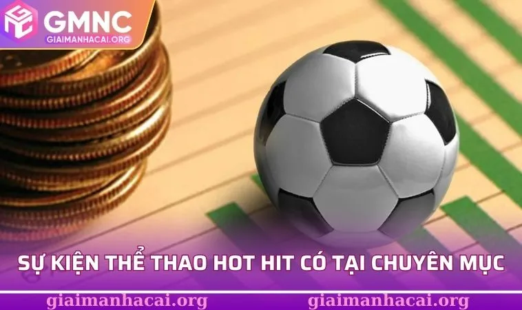Những sự kiện thể thao hot hit có tại chuyên mục