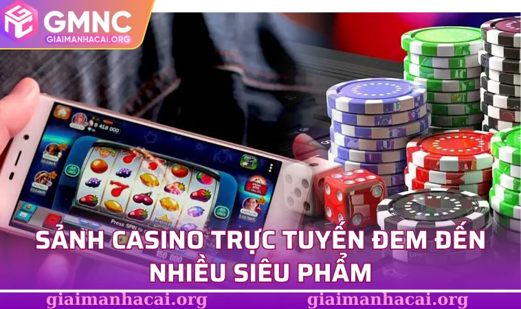 Sảnh casino trực tuyến đem đến nhiều siêu phẩm