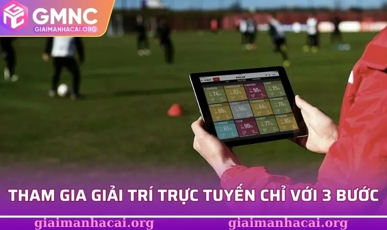 Tham gia giải trí trực tuyến chỉ với 3 bước đơn giản