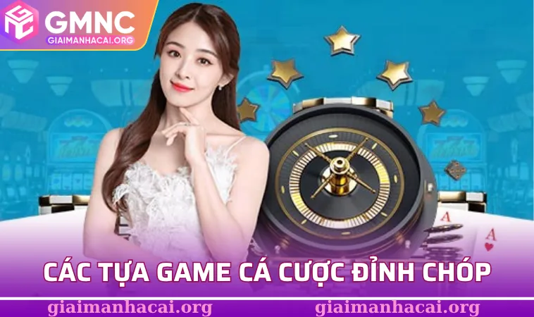 Các tựa game cá cược đỉnh chóp