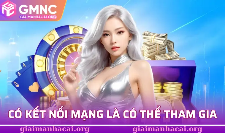 Có kết nối mạng là có thể tham gia đủ các trò chơi